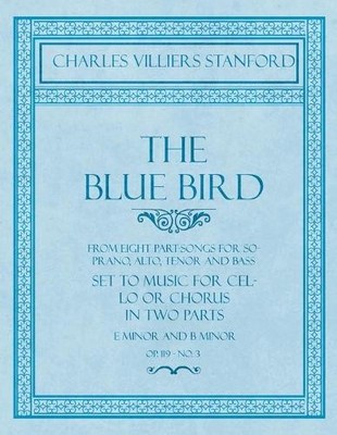 Charles Villier The Blue Bird - From Eight Part-Songs fo (Paperback) (UK IMPORT)
