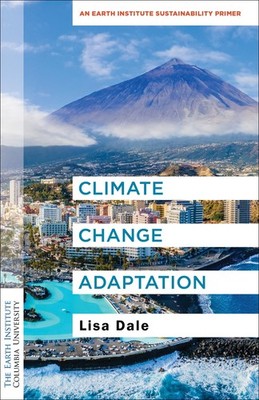 Climate Change Adaptation: An Earth Institute Sustainability Primer (Columbi...