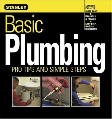 BASIC PLUMBING: PRO TIPS AND SIMPLE STEPS (STANLEY By Stanley Books & Ken Sidey