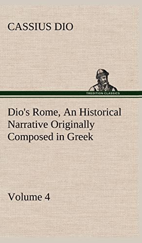 Dio's Rome, Volume 4 An Historical Narrative Or. Dio**