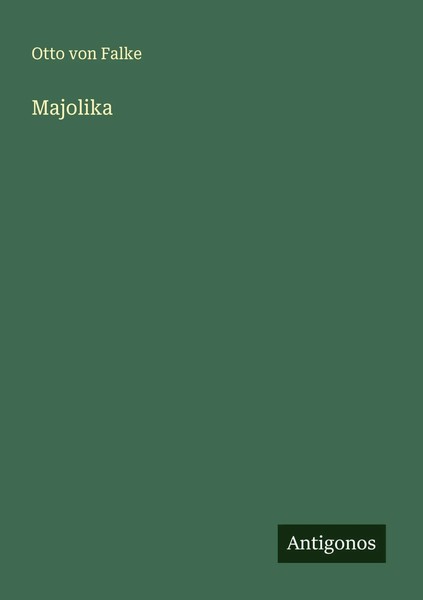 Otto Von Falke | Majolika | Taschenbuch | Deutsch (2025) | Antigonos Verlag-image