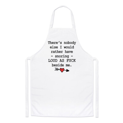 There's Nobody Else I Would Have Snoring Loud As F-ck Kochschürze Lustig Kochen