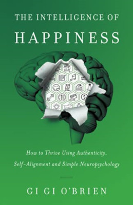The Intelligence of Happiness: How to Thrive Using Auth -  NEW Gi Gi O'brien 202