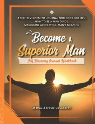 Become A Superior Man: Self Discovery Journal Workbook: A Self Development Jo...