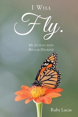 I WILL Fly: My Journey with Bipolar Disorder by Ruby Lucas Paperback Book