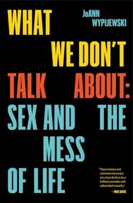 SEX AUTHORITY & THE MESS OF LIFE by Joann Wypijewski Paperback Self Help