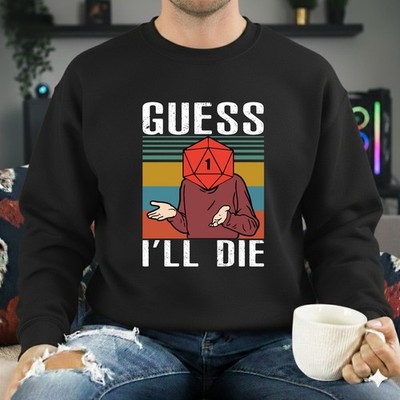 Guess I ll Die Jumper Critical Fail Funny Tabletop Game Lover Gift Sweatshirt