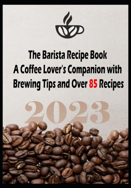 The Barista Recipe Book: A Coffee Lover's  by Mary E Wilbourn PAPERBACK