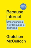 Because Internet Understanding How Language Is Changing Gretchen Mcculloch Buch