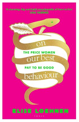 On Our Best Behaviour: The Price Women Pay to Be Good By Elise L