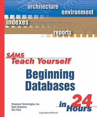 Sams Teach Yourself Beginning Databases in 24 Hours by Stephens, Ryan 067232492X