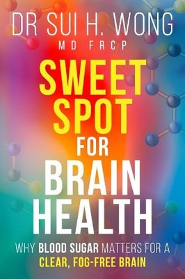 Dr Sui H. Wong MD FRCP Sweet Spot for Brain Health (Paperback)