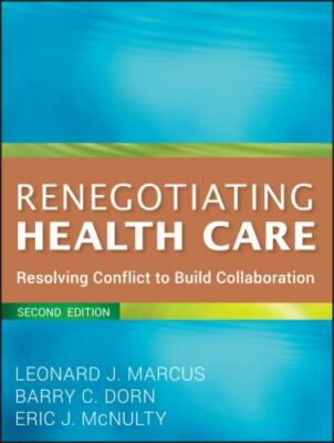 Renegotiating Health Care: Resolving Conflict to Build Collaboration by Marcus,