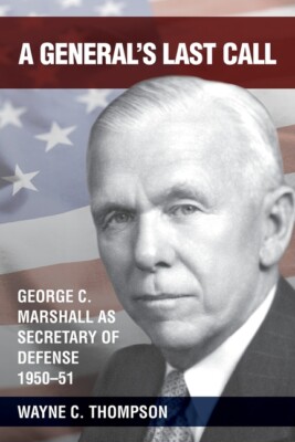 A General's Last Call: George C  Marshall As Secretary Of Defense, 1950-51