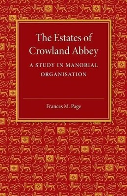 The Estates of Crowland Abbey by Frances M. Page - 9781107501973