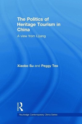The Politics of Heritage Tourism in China - 9780415666251
