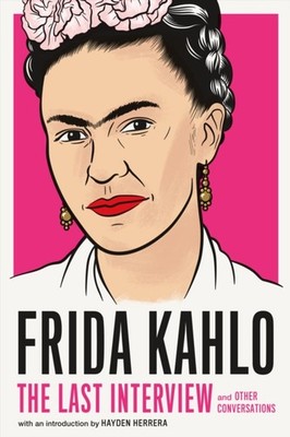 FRIDA KAHLO: THE LAST INTERVIEW Paperback Self Help Business