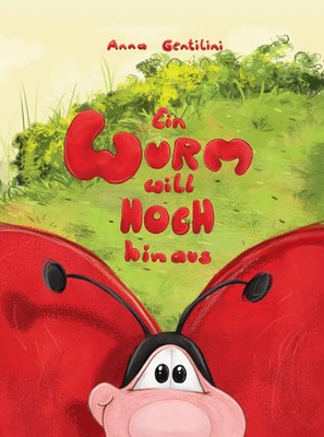 Ein Wurm will hoch hinaus Anna Gentilini Buch 24 S. Deutsch 2023 Drava