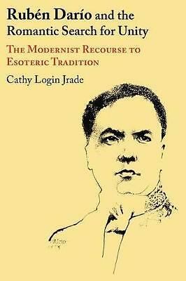 Ruben Dario and the Romantic Search for Unity: The Modernist Recourse to ...