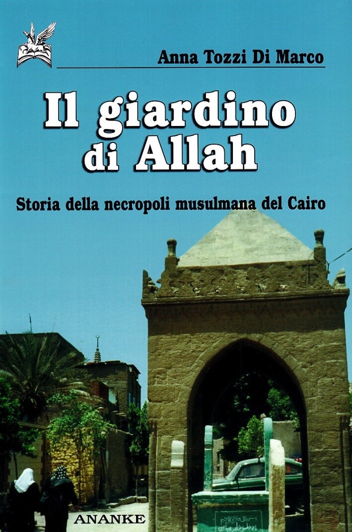 Il giardino di Allah. Storia della necropoli musulmana del Cairo - [Ananke]