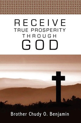 Chudy O. Benjamin | Receive True Prosperity Through God | Taschenbuch | Englisch