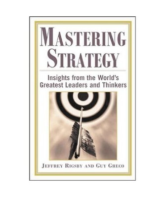 Mastering Strategy: Insights from the World's Greatest Leaders and Thinkers, Jef