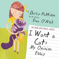 I Want a Cat: My Opinion Essay by Darcy Pattison: New