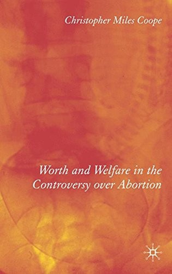 #ad WORTH AND WELFARE IN THE CONTROVERSY OVER ABORTION By C. Coope Hardcover *VG* $32.75