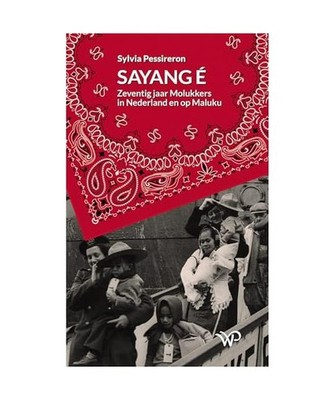 Sayang é: Zeventig jaar Molukkers in Nederland en op Maluku, Pessireron, Sylvia