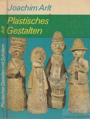 Buch: Plastisches Gestalten mit Schülern, Arlt, Joachim. 1978, gebraucht, gut