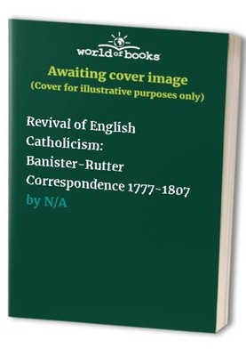 Revival of English Catholicism: Banister-Rutter Corr...