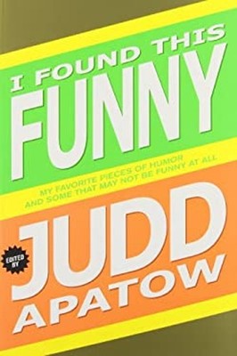 I Found This Funny : My Favorite Pieces of Humor and Some That Ma