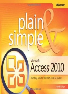 Microsoft  Access  2010 Plain & Simple,Curtis D. Frye