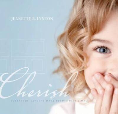 Cherish: Scrapbook Layouts Made Beautifully Simple - Hardcover - VERY GOOD