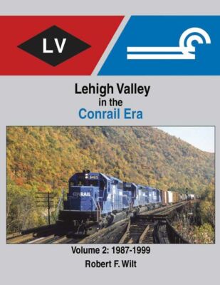 Morning Sun Books Lehigh Valley in the Conrail Era Volume 2: 1987-1999 1743