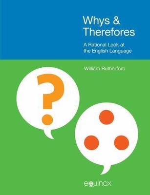 Whys & Therefores : A Rational Look at the English Language, Hardcover by Rut...