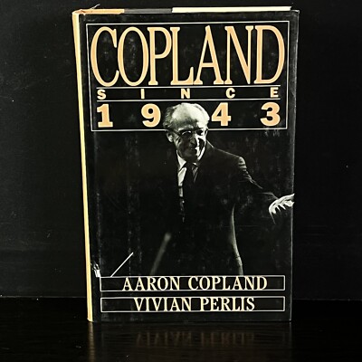 COPLAND SINCE 1943 By Aaron Copland & Vivian Perlis Hardcover