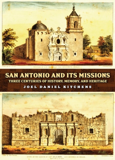 San Antonio And Its Missions : Three Centuries Of History, Memory, And Heritage Joel Daniel Kitchens - Image 5