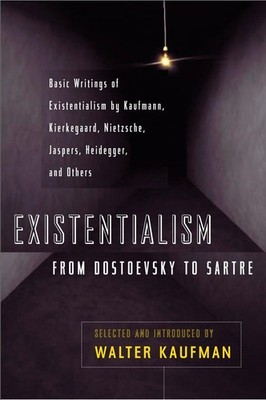 Existentialism from Dostoevsky to Sartre, Revised and Expanded Edition, Book...