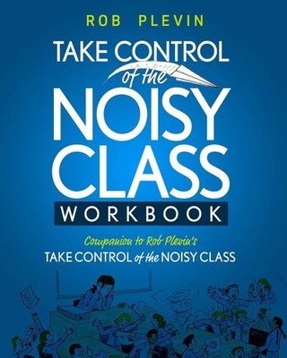 TAKE CONTROL of the NOISY CLASS Workbook: Learn, Practice and Apply the Need...