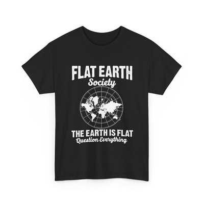 Flat Earth Society T-Shirt | The Earth is Flat | Fun Gift Idea for Flat Earthers