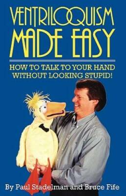 Ventriloquism Made Easy: How to Talk to Your Hand Without Looking Stupid! - GOOD