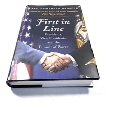 First in Line: Presidents, Vice Presidents and the Pursuit of Power 2018 Brower
