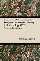 Norman Lockyer | The Dawn Of Astronomy - A Study Of The Temple-Worship And...