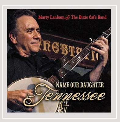 Marty Lanham & the Dixie Cafe Band Name Our Daughter Tennessee (CD)