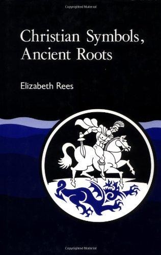 Christian Symbols, Ancient Roots - Rees, Elizabeth