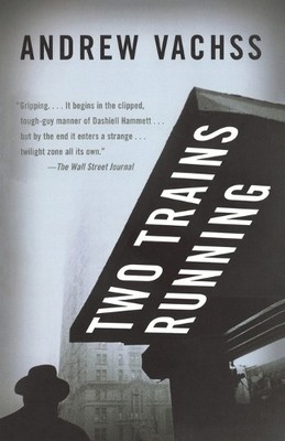 Two Trains Running (Vintage Crime/Black Lizard) by Vachss, Andrew 1400079381