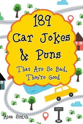 189 Car Jokes & Puns That Are So Bad, They're Good by Alex Smith Paperback Book