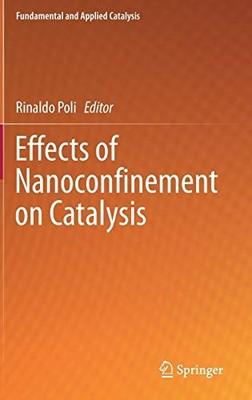 EFFECTS OF NANOCONNEMENT ON CATALYSIS (FUNDAMENTAL AND By Rinaldo Poli BRAND NEW