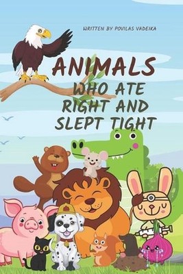 Animals who ate right and slept tight: Also was nice and polite by Povilas Vadei